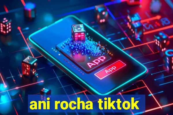 ani rocha tiktok